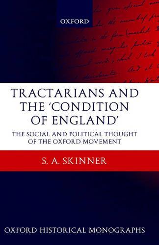 Tractarians and the 'Condition of England': The Social and Political Thought of the Oxford Movement