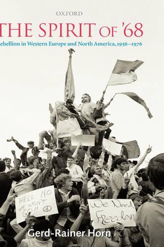 The Spirit of '68: Rebellion in Western Europe and North America, 1956-1976
