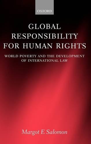 Global Responsibility for Human Rights: World Poverty and the Development of International Law