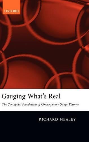Gauging What's Real: The Conceptual Foundations of Contemporary Gauge Theories