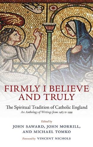 Firmly I Believe and Truly: The Spiritual Tradition of Catholic England