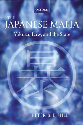The Japanese Mafia: Yakuza, Law, and the State