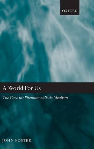A World for Us: The Case for Phenomenalistic Idealism