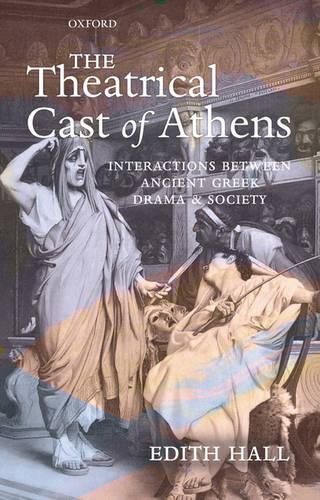 The Theatrical Cast of Athens: Interactions between Ancient Greek Drama and Society