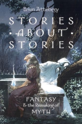 Stories about Stories: Fantasy and the Remaking of Myth