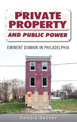Private Property and Public Power: Eminent Domain in Philadelphia