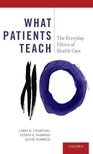 What Patients Teach: The Everyday Ethics of Health Care
