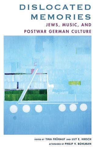 Dislocated Memories: Jews, Music, and Postwar German Culture