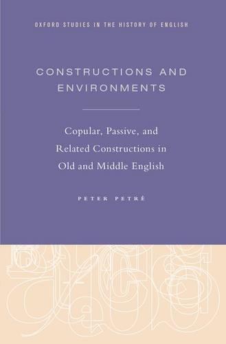 Constructions and Environments: Copular, Passive, and Related Constructions in Old and Middle English