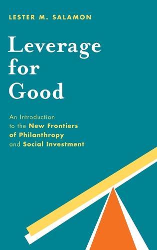 Leverage for Good: An Introduction to the New Frontiers of Philanthropy and Social Investment