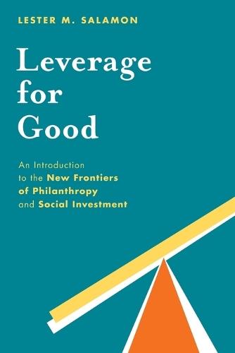 Leverage for Good: An Introduction to the New Frontiers of Philanthropy and Social Investment