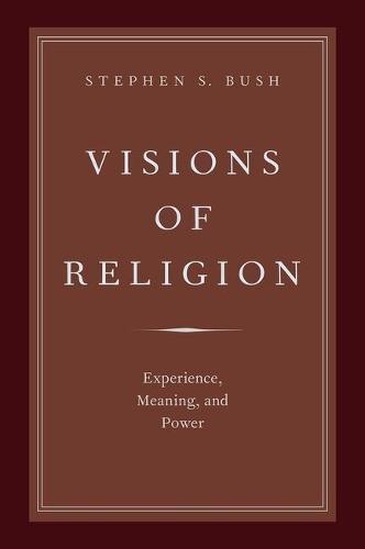Visions of Religion: Experience, Meaning, and Power