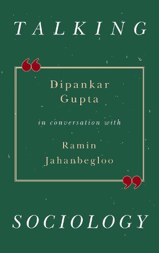 Talking Sociology: Dipankar Gupta in Conversation with Ramin Jahanbegloo
