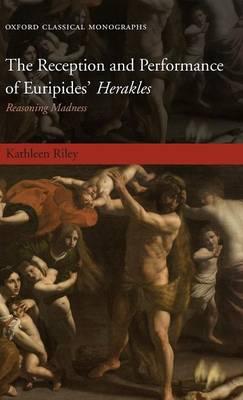 The Reception and Performance of Euripides' Herakles: Reasoning Madness