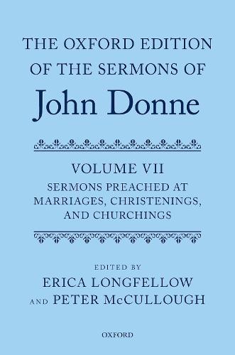 The Oxford Edition of the Sermons of John Donne, Volume VII: Sermons Preached at Marriages, Christenings, and Churchings