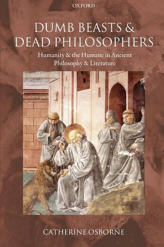 Dumb Beasts and Dead Philosophers: Humanity and the Humane in Ancient Philosophy and Literature