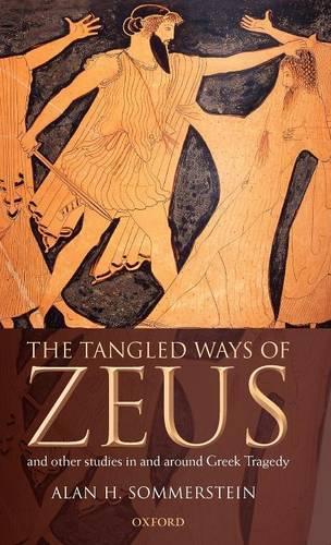 The Tangled Ways of Zeus: And Other Studies In and Around Greek Tragedy