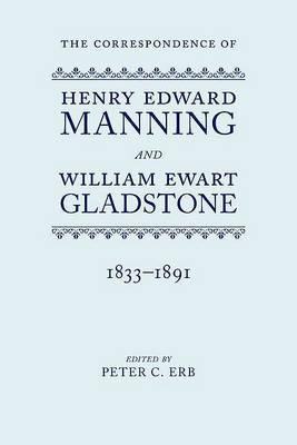 The Correspondence of Henry Edward Manning and William Ewart Gladstone: The Complete Correspondence 1833-1891