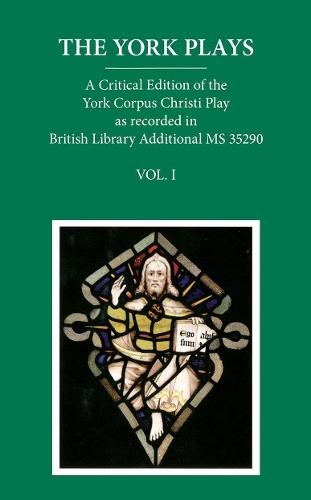 The York Plays: VoIume 1 The Text