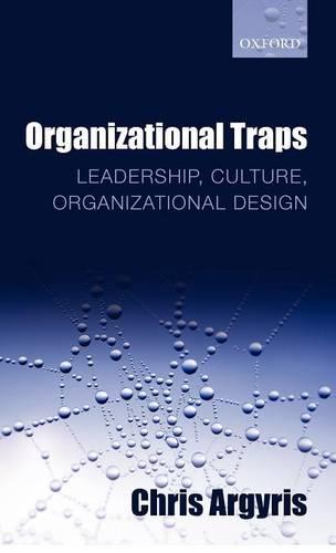 Organizational Traps: Leadership, Culture, Organizational Design