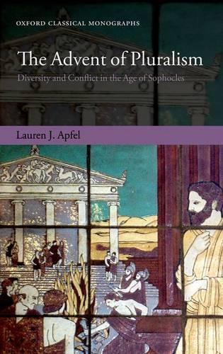 The Advent of Pluralism: Diversity and Conflict in the Age of Sophocles