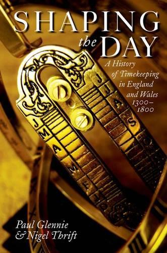Shaping the Day: A History of Timekeeping in England and Wales 1300-1800