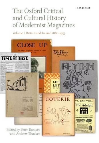 The Oxford Critical and Cultural History of Modernist Magazines: Volume I: Britain and Ireland 1880-1955