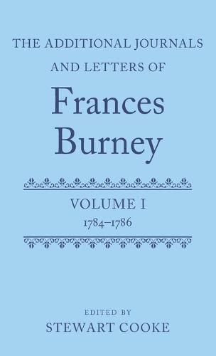 The Additional Journals and Letters of Frances Burney: Volume I: 1784-86