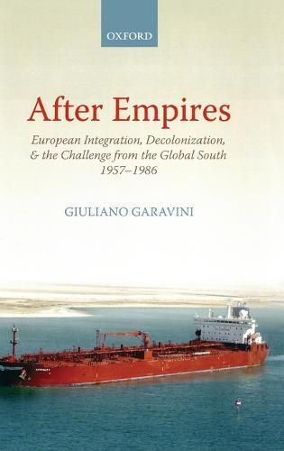 After Empires: European Integration, Decolonization, and the Challenge from the Global South 1957-1986