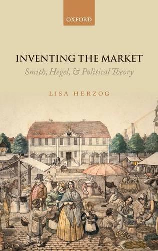 Inventing the Market: Smith, Hegel, and Political Theory