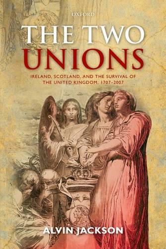 The Two Unions: Ireland, Scotland, and the Survival of the United Kingdom, 1707-2007