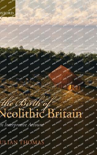 The Birth of Neolithic Britain: An Interpretive Account