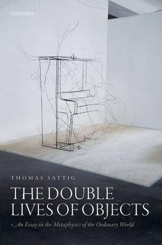 The Double Lives of Objects: An Essay in the Metaphysics of the Ordinary World