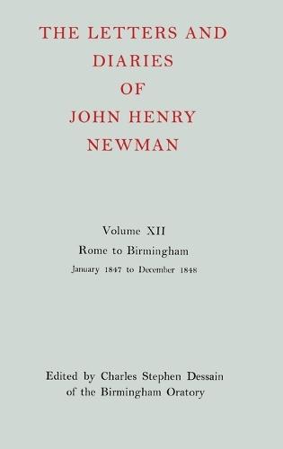 The Letters and Diaries of John Henry Newman: Volume XII: Rome to Birmingham: January 1847 to December 1848