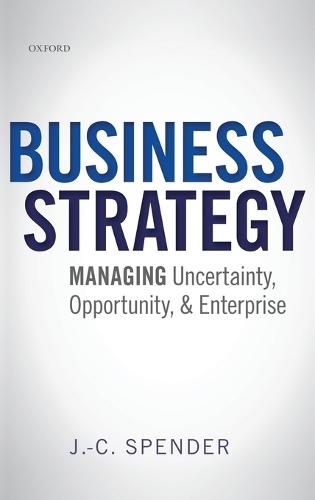 Business Strategy: Managing Uncertainty, Opportunity, and Enterprise