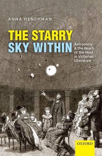 The Starry Sky Within: Astronomy and the Reach of the Mind in Victorian Literature