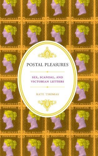 Postal Pleasures: Sex, Scandal, and Victorian Letters