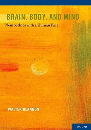 Brain, Body, and Mind: Neuroethics with a Human Face
