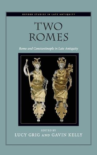 Two Romes: Rome and Constantinople in Late Antiquity