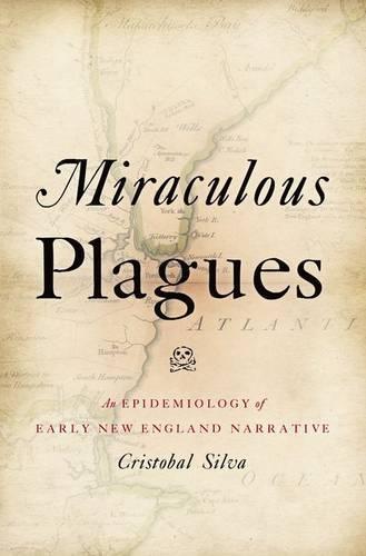 Miraculous Plagues: An Epidemiology of Early New England Narrative