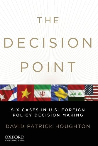 The Decision Point: Six Cases in U.S. Foreign Policy Decision Making
