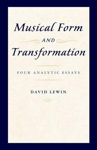 Musical Form and Transformation: Four Analytic Essays