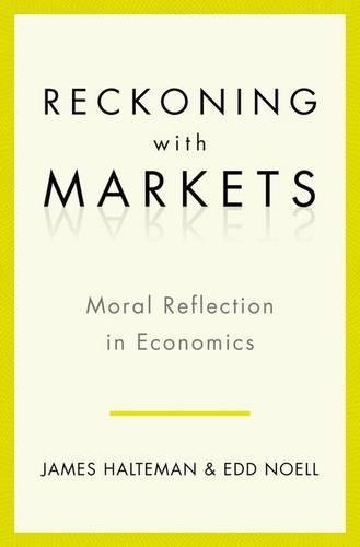 Reckoning With Markets: The Role of Moral Reflection in Economics