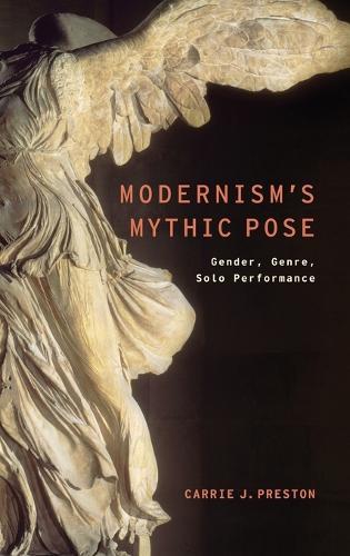 Modernism's Mythic Pose: Gender, Genre, Solo Performance