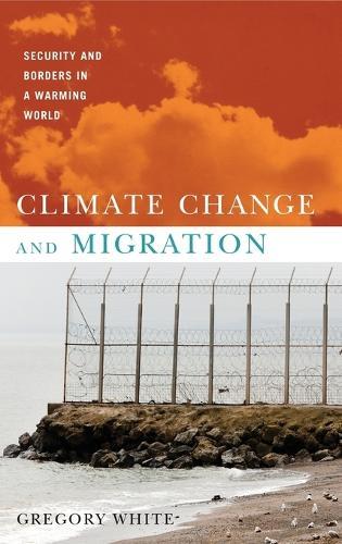 Climate Change and Migration: Security and Borders in a Warming World