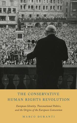 The Conservative Human Rights Revolution: European Identity, Transnational Politics, and the Origins of the European Convention