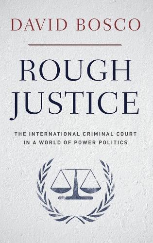 Rough Justice: The International Criminal Court's Battle to Fix the World, One Prosecution at a Time