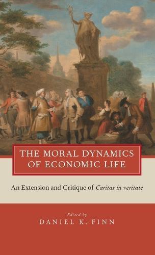 The Moral Dynamics of Economic Life: An Extension and Critique of Caritas in Veritate