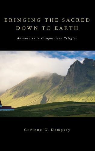 Bringing the Sacred Down to Earth: Adventures in Comparative Religion