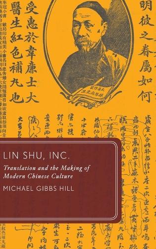 Lin Shu, Inc.: Translation and the Making of Modern Chinese Culture